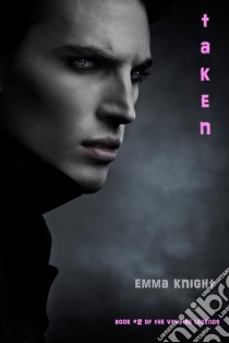 Taken (Book #2 of the Vampire Legends). E-book. Formato EPUB ebook di Emma Knight