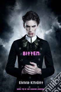 Bitten (Book #3 of the Vampire Legends). E-book. Formato EPUB ebook di Emma Knight