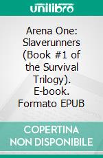 Arena One: Slaverunners (Book #1 of the Survival Trilogy). E-book. Formato EPUB ebook di Morgan Rice