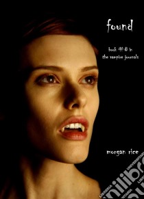 Found (Book #8 in the Vampire Journals). E-book. Formato EPUB ebook di Morgan Rice