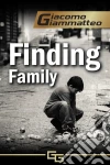 Finding family . E-book. Formato Mobipocket ebook di Giacomo Giammatteo
