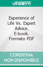 Experience of Life Vs. Expert Advice. E-book. Formato PDF ebook di Nataisha T Hill