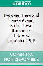 Between Here and HeavenClean, Small Town Romance. E-book. Formato EPUB ebook di Lucinda Race