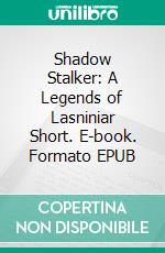 Shadow Stalker: A Legends of Lasniniar Short. E-book. Formato EPUB ebook