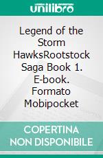 Legend of the Storm HawksRootstock Saga Book 1. E-book. Formato Mobipocket ebook di L.H. Leonard