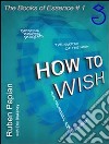 How to wish. E-book. Formato Mobipocket ebook di Ruben Papian