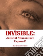 Invisible: Judicial Misconduct Exposed!. E-book. Formato EPUB ebook