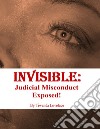 Invisible: Judicial Misconduct Exposed!. E-book. Formato EPUB ebook