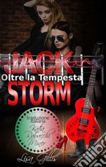 JACK STORM Oltre la Tempesta: serie rock romance Silver String. E-book. Formato EPUB ebook di Lisa Gillis