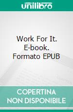 Work For It. E-book. Formato EPUB ebook di Mary E Thompson