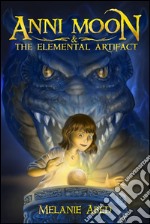 Anni Moon & the elemental artifact. E-book. Formato EPUB ebook