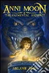 Anni Moon & the elemental artifact. E-book. Formato EPUB ebook di Melanie Abed