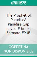 The Prophet of ParadiseA Paradise Gap novel. E-book. Formato EPUB ebook