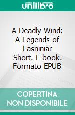 A Deadly Wind: A Legends of Lasniniar Short. E-book. Formato EPUB ebook