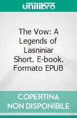 The Vow: A Legends of Lasniniar Short. E-book. Formato EPUB ebook di Jacquelyn Smith