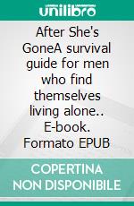 After She's GoneA survival guide for men who find themselves living alone.. E-book. Formato EPUB ebook di Peter Mulraney