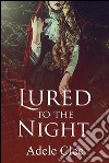 Lured to the Night (The Brotherhood Series, Book 4). E-book. Formato EPUB ebook di Adele Clee