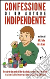 Confessione di un autore indipendente. E-book. Formato EPUB ebook di Michele Amitrani
