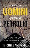 Quando gli uomini sognavano petrolio. E-book. Formato EPUB ebook di Michele Amitrani