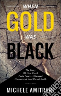 When Gold was Black. E-book. Formato Mobipocket ebook di Michele Amitrani