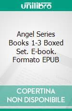 Angel Series Books 1-3 Boxed Set. E-book. Formato EPUB ebook