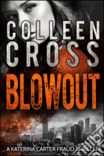 Blowout: A Katerina Carter Fraud Legal Thriller. E-book. Formato EPUB ebook di Colleen Cross