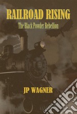 Railroad RisingThe Black Powder Rebellion. E-book. Formato EPUB ebook