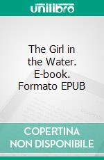 The Girl in the Water. E-book. Formato EPUB ebook