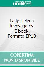 Lady Helena Investigates. E-book. Formato EPUB ebook di Jane Steen