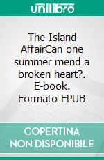 The Island AffairCan one summer mend a broken heart?. E-book. Formato EPUB ebook di Helena Halme