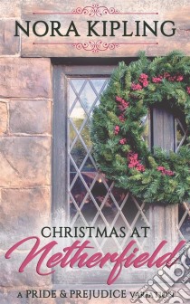 Christmas at Netherfield: A Pride & Prejudice Variation. E-book. Formato EPUB ebook di Nora Kipling