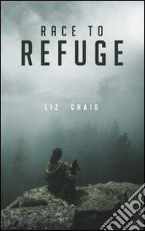 Race to Refuge. E-book. Formato EPUB ebook di Liz Craig