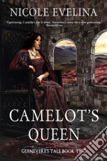 Camelot's Queen: Guinevere's Tale Book 2. E-book. Formato Mobipocket ebook di Nicole Evelina