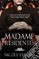 Madame Presidentess: A Novel of Victoria Woodhull. E-book. Formato EPUB ebook