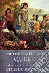 The Once and Future Queen: Guinevere in Arthurian Legend. E-book. Formato Mobipocket ebook