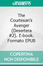 The Courtesan’s Avenger (Desertera #2). E-book. Formato EPUB ebook di Kate M. Colby