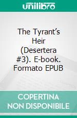 The Tyrant’s Heir (Desertera #3). E-book. Formato EPUB ebook di Kate M. Colby