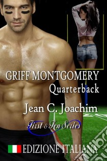 Griff Montgomery, Quarterback, Edizione Italiana (First & Ten (Edizione Italiana), #1). E-book. Formato EPUB ebook di Jean Joachim