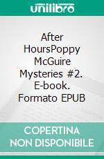 After HoursPoppy McGuire Mysteries #2. E-book. Formato EPUB ebook di Anina Collins