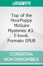 Top of the HourPoppy McGuire Mysteries #3. E-book. Formato EPUB ebook di Anina Collins