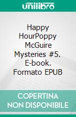 Happy HourPoppy McGuire Mysteries #5. E-book. Formato EPUB ebook di Anina Collins