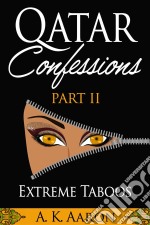 Qatar Confessions  Part II: Extreme Taboos. E-book. Formato EPUB