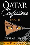 Qatar Confessions  Part II: Extreme Taboos. E-book. Formato EPUB ebook di A.K.Aaron