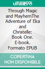 Through Magic and MayhemThe Adventure of Eka and Christelle: Book One. E-book. Formato EPUB