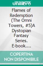 Flames of Redemption (The Omni Towers, #5)A Dystopian Fantasy Series. E-book. Formato EPUB ebook di Jamie A. Waters