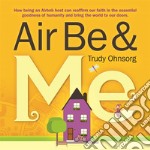 Air Be & MeHow being an Airbnb host can reaffirm our faith in the essential goodness of humanity and bring the world to our doors. E-book. Formato Mobipocket