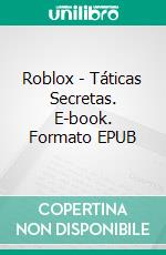 Roblox - Táticas Secretas. E-book. Formato EPUB ebook