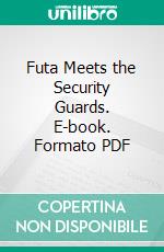 Futa Meets the Security Guards. E-book. Formato PDF ebook