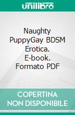 Naughty PuppyGay BDSM Erotica. E-book. Formato PDF ebook