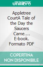 Appletree CourtA Tale of the Day the Saucers Came.... E-book. Formato PDF ebook